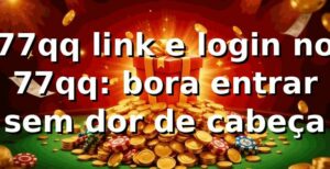 77qq link e login no 77qq: bora entrar sem dor de cabeça 😎