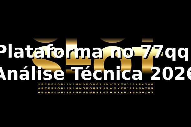 Plataforma no 77qq: Análise Técnica 2026 1 Plataforma no 77qq: Análise Técnica 2026